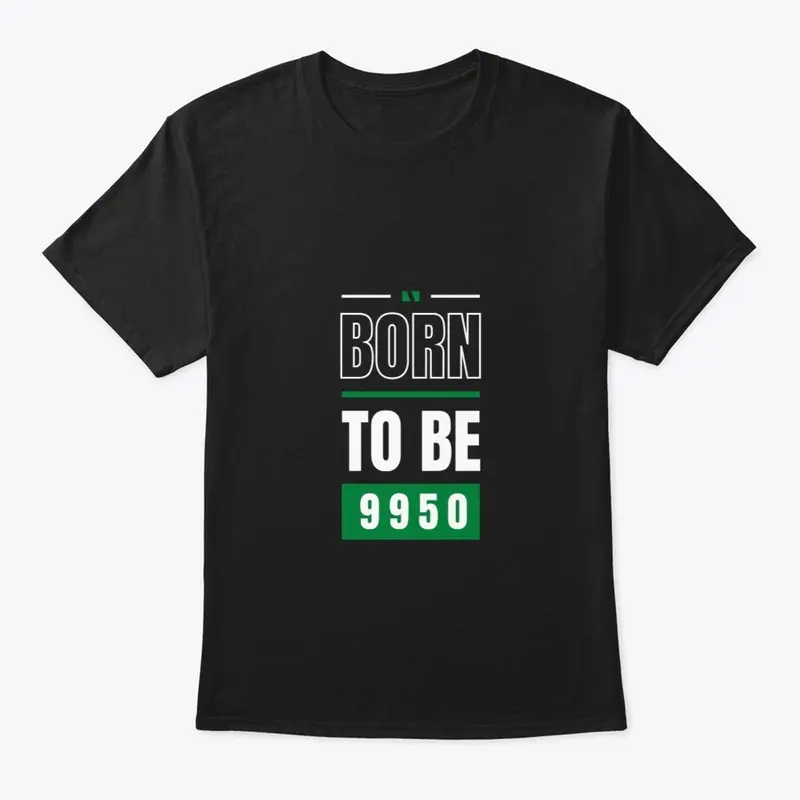 Born To Be 9950